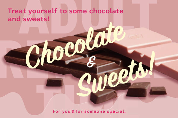 For you＆for someone special. Treat yourself to some chocolate and sweets!